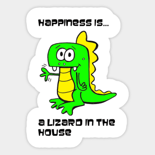 Happiness Is A Lizard In The House - Dragon Shirt Sticker